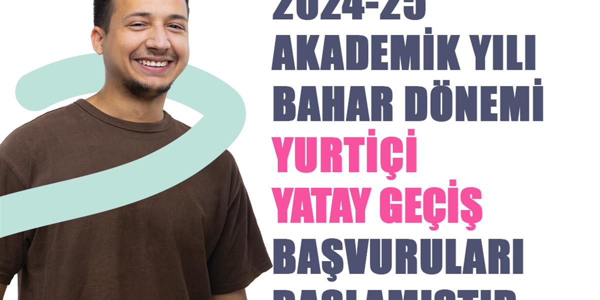 Yatay Geçiş Başvuruları - 2024-25 Akademik Yılı Bahar Dönemi